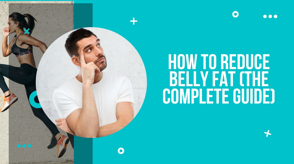 How to Reduce Belly Fat (The Complete Guide)