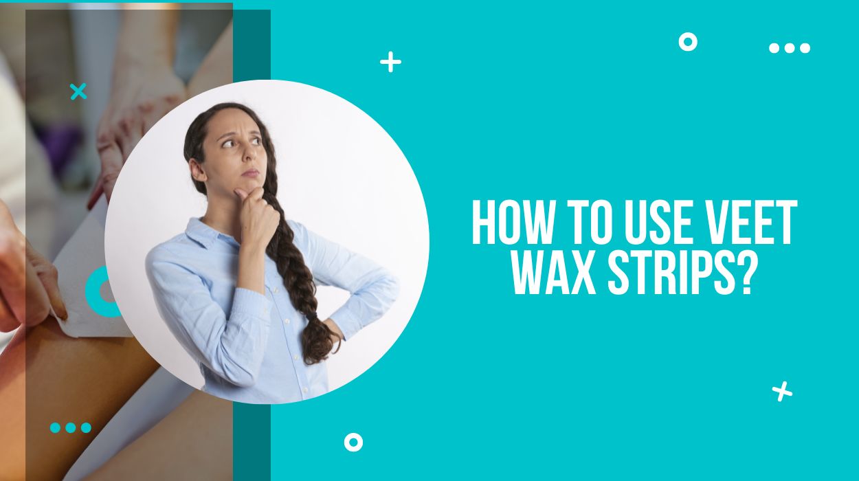 How to use Veet Wax Strips?