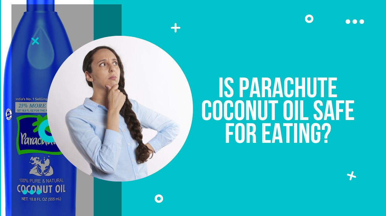 Is Parachute Coconut Oil Safe For Eating