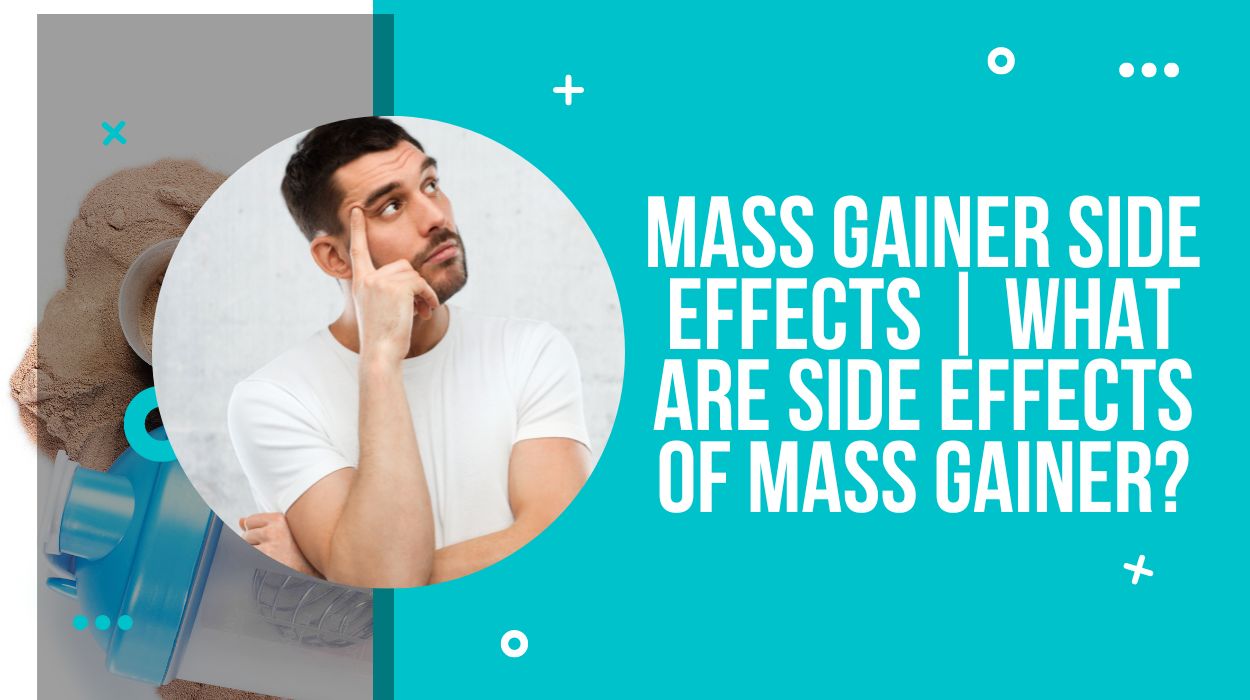 Mass Gainer Side Effects | What are Side Effects of Mass Gainer?
