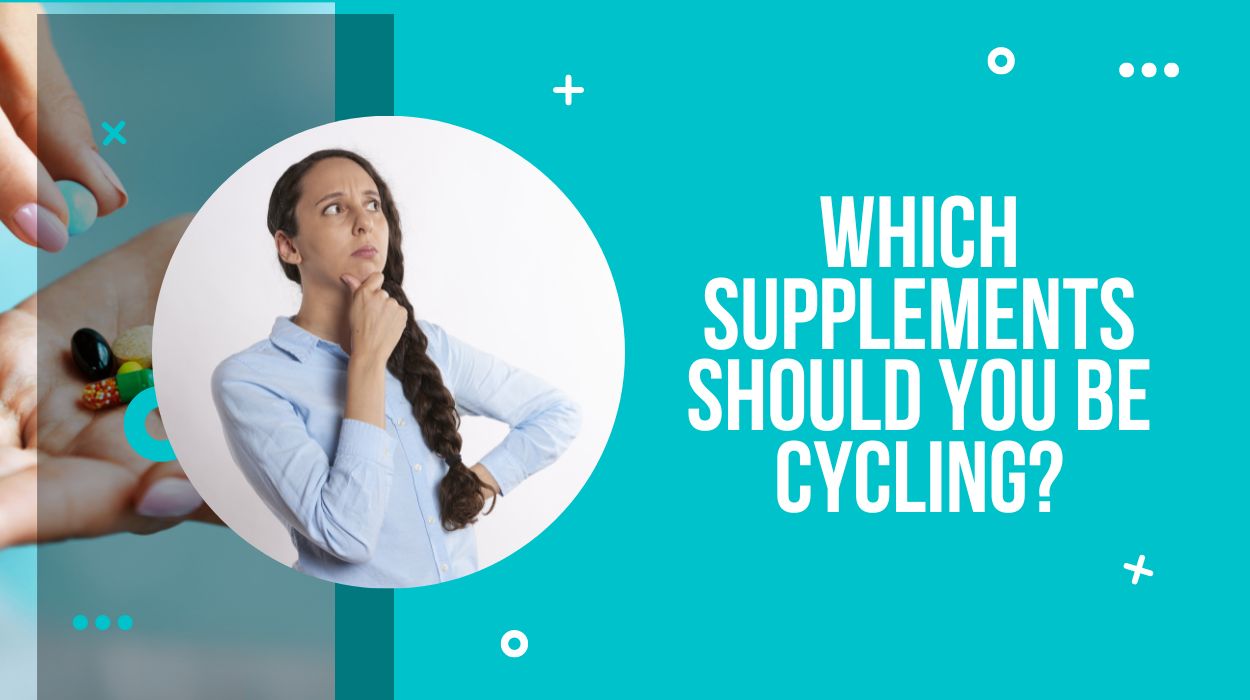 Which Supplements Should You be Cycling?