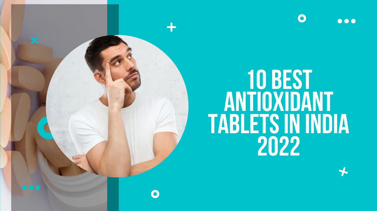 10 Best Antioxidant Tablets In India 2022