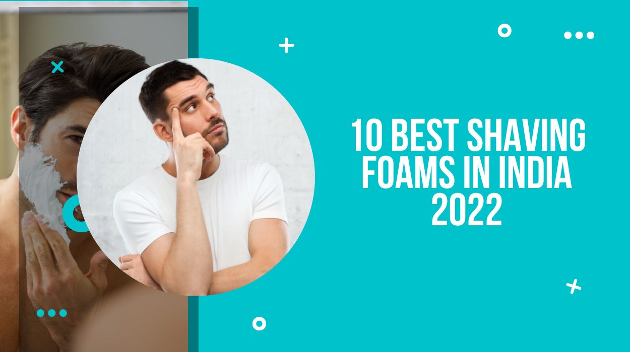 10 Best Shaving Foams In India 2022