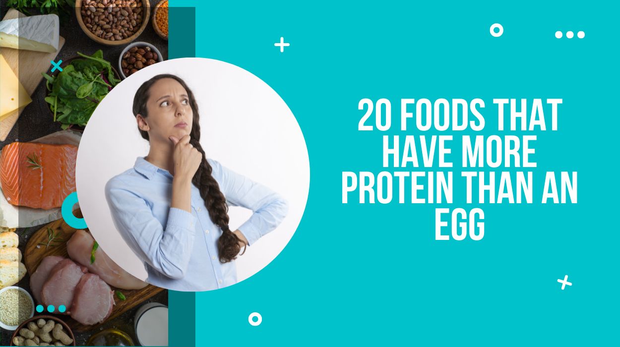 20 Foods That Have More Protein Than An Egg