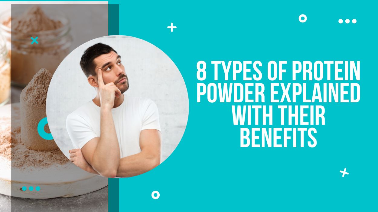 8 Types of Protein Powder Explained With Their Benefits