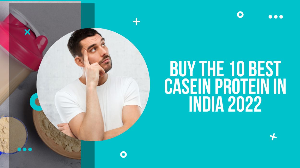 Buy The 10 Best Casein Protein in India 2022