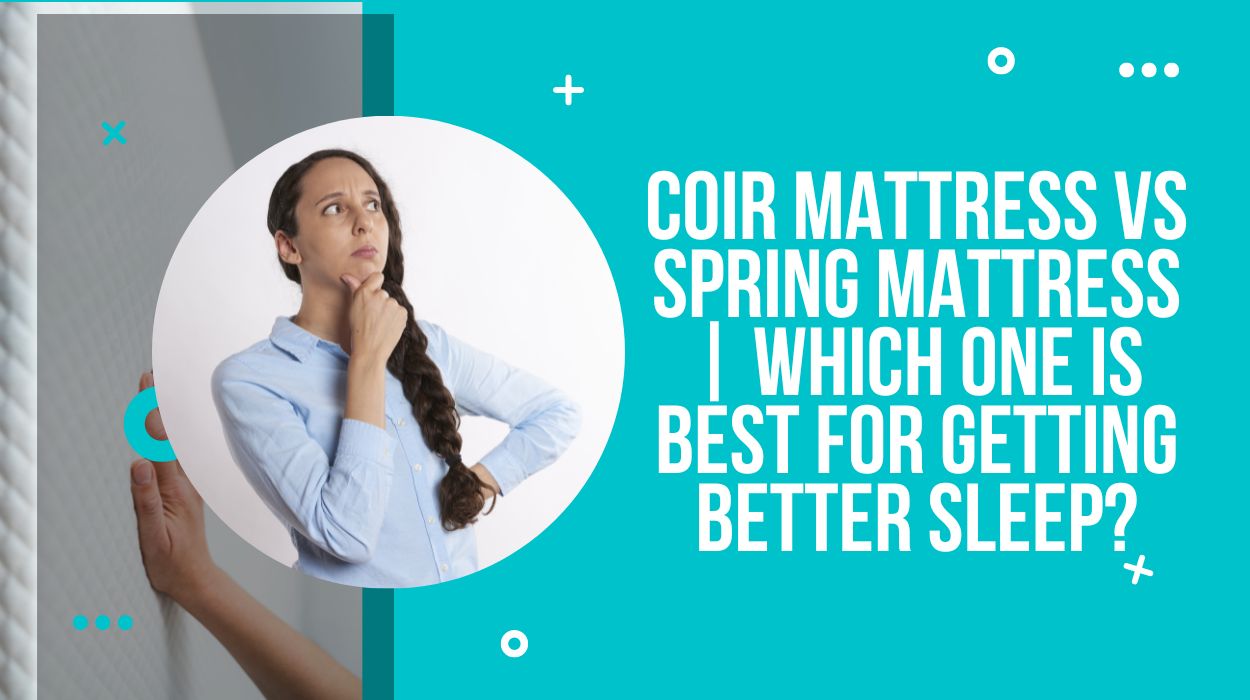 Coir Mattress Vs Spring Mattress | Which One Is Best For Getting Better Sleep?