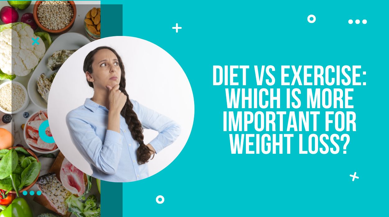 Diet vs Exercise: Which Is More Important For Weight Loss?
