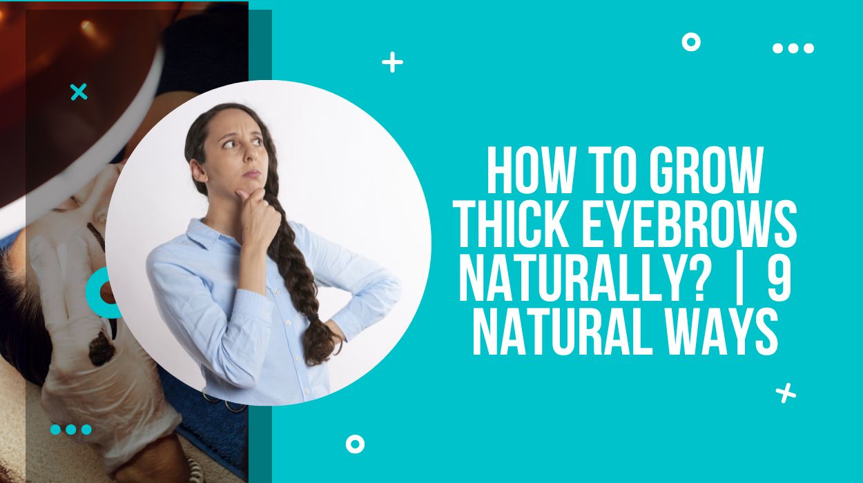 How To Grow Thick Eyebrows Naturally? | 9 Natural Ways