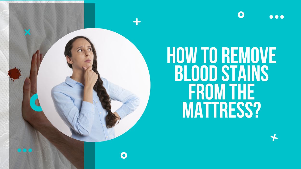 How To Remove Blood Stains From The Mattress?