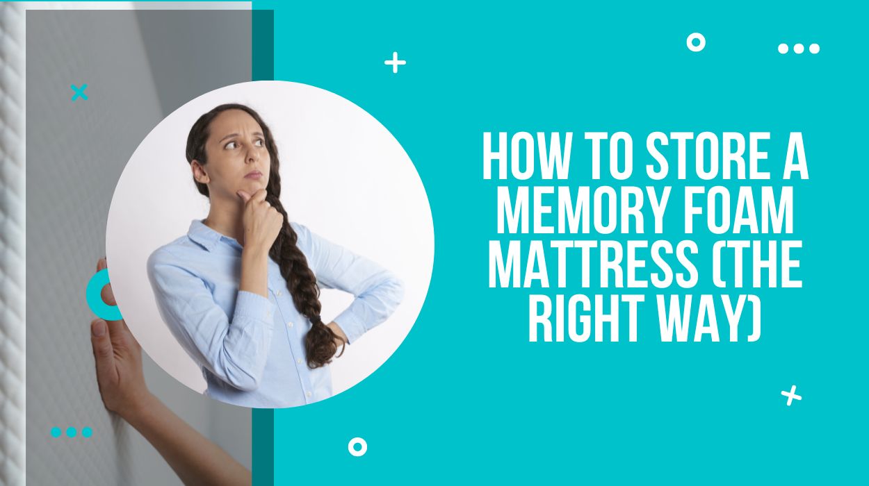 How To Store A Memory Foam Mattress (The Right Way)