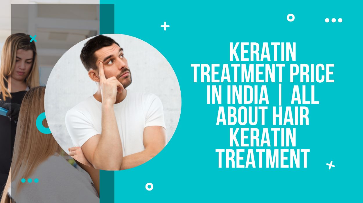 Keratin Treatment Price In India | All About Hair Keratin Treatment - Drug  Research