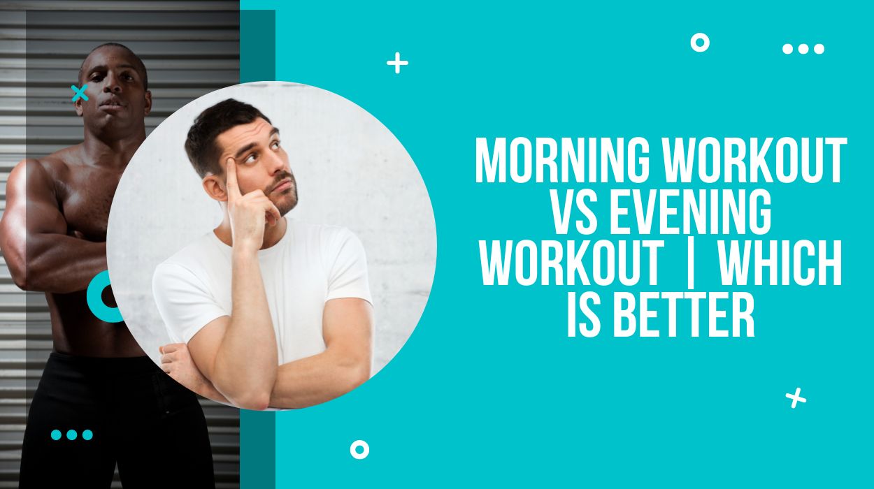 Morning Workout vs Evening Workout | Which is Better