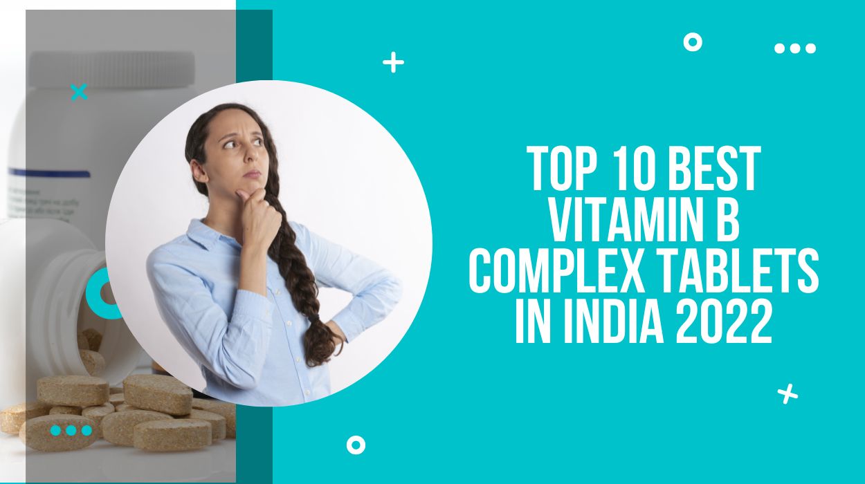 Top 10 Best Vitamin B Complex Tablets In India 2023