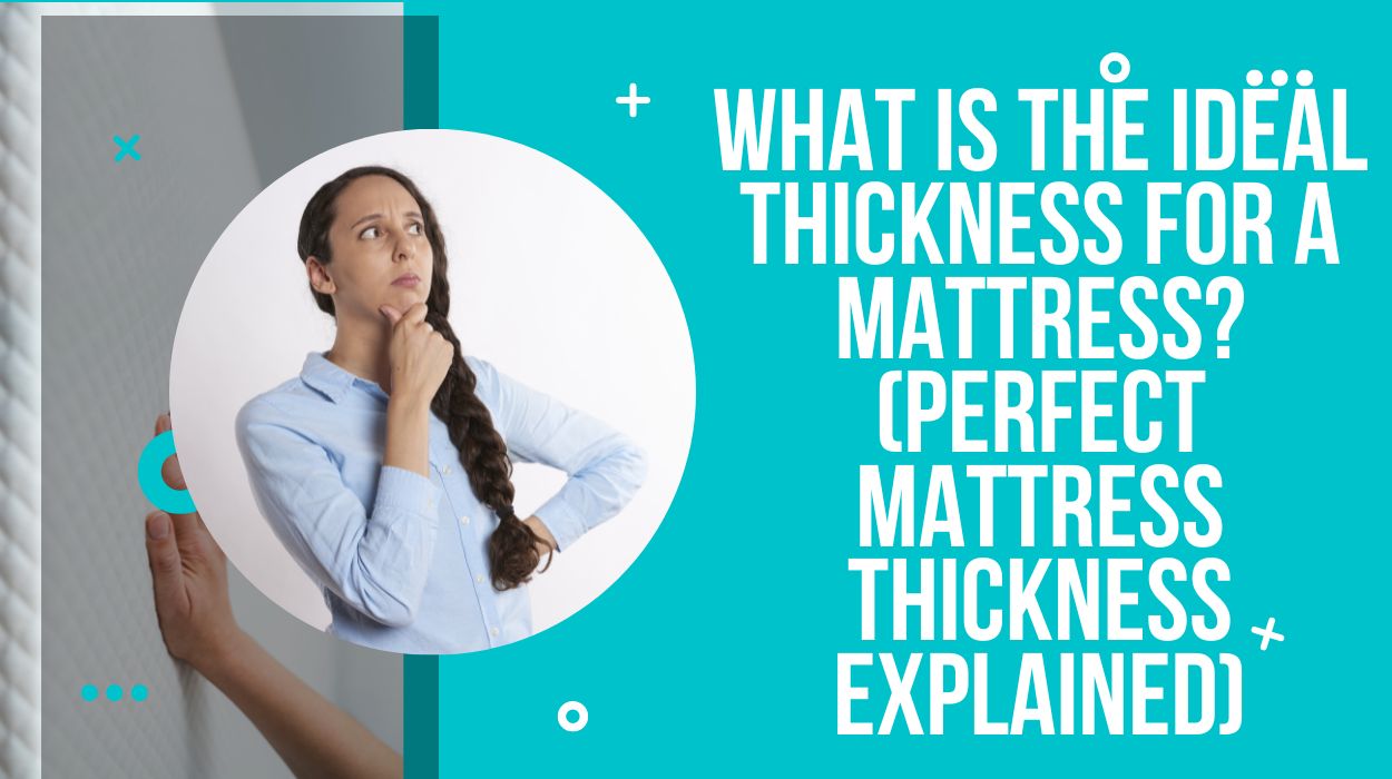 What is the Ideal Thickness for a Mattress? (Perfect Mattress Thickness Explained)