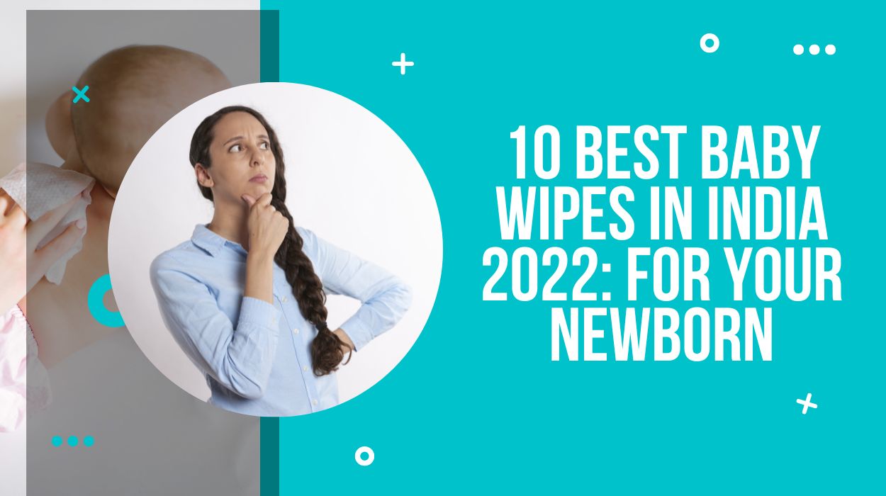10 Best Baby Wipes In India 2022: for Your Newborn