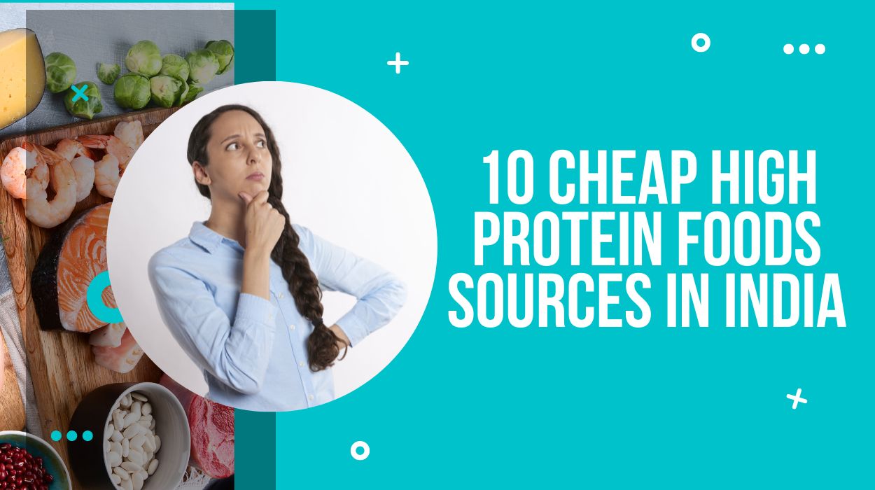 10 Cheap High Protein Foods Sources In India