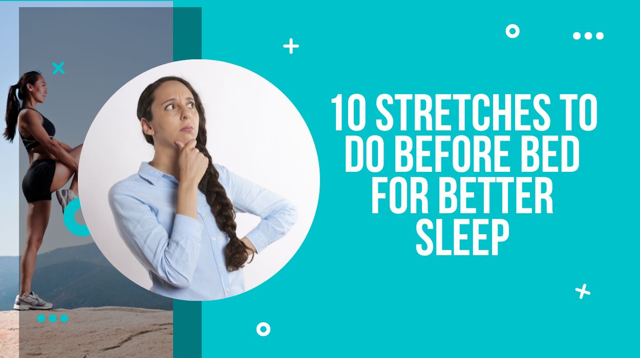 10 Stretches To Do Before Bed For Better Sleep