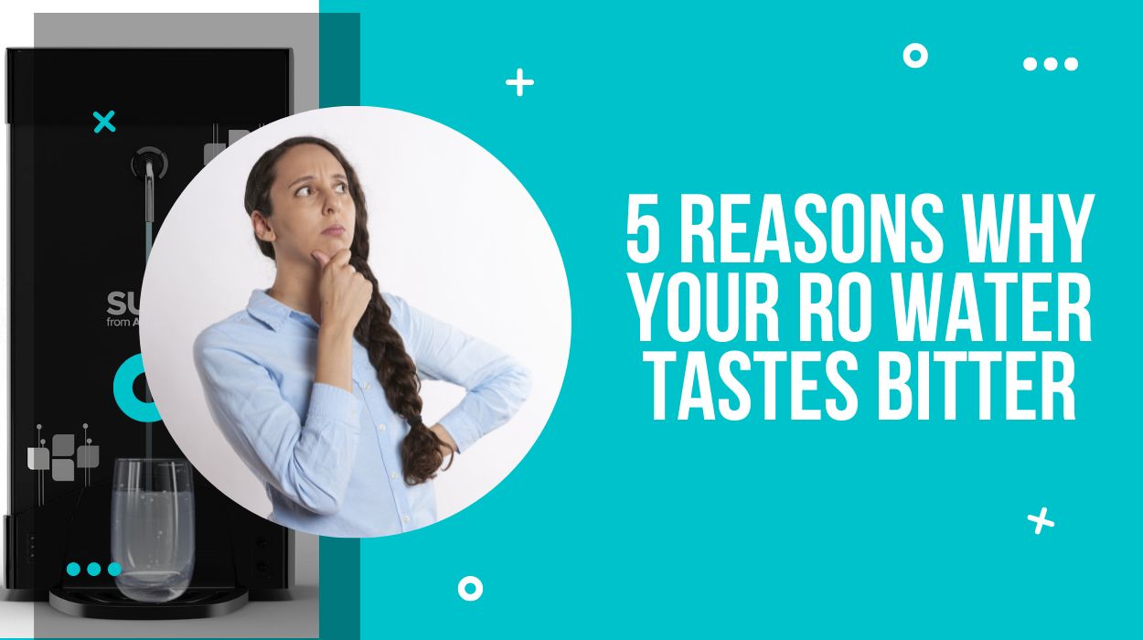 5 Reasons Why Your RO Water Tastes Bitter