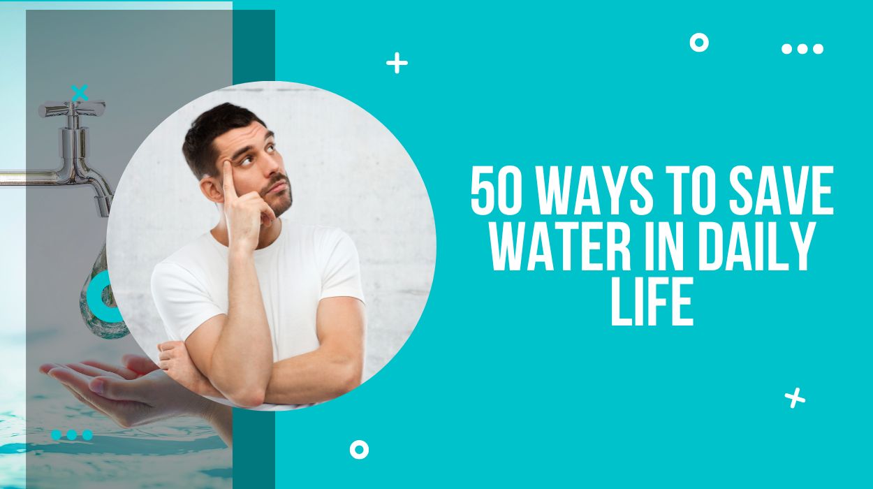 50 Ways To Save Water In Daily Life