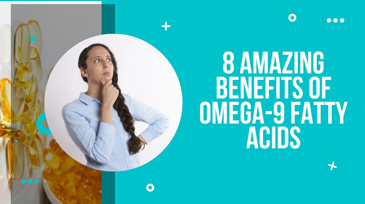 8 Amazing Benefits Of Omega-9 Fatty Acids