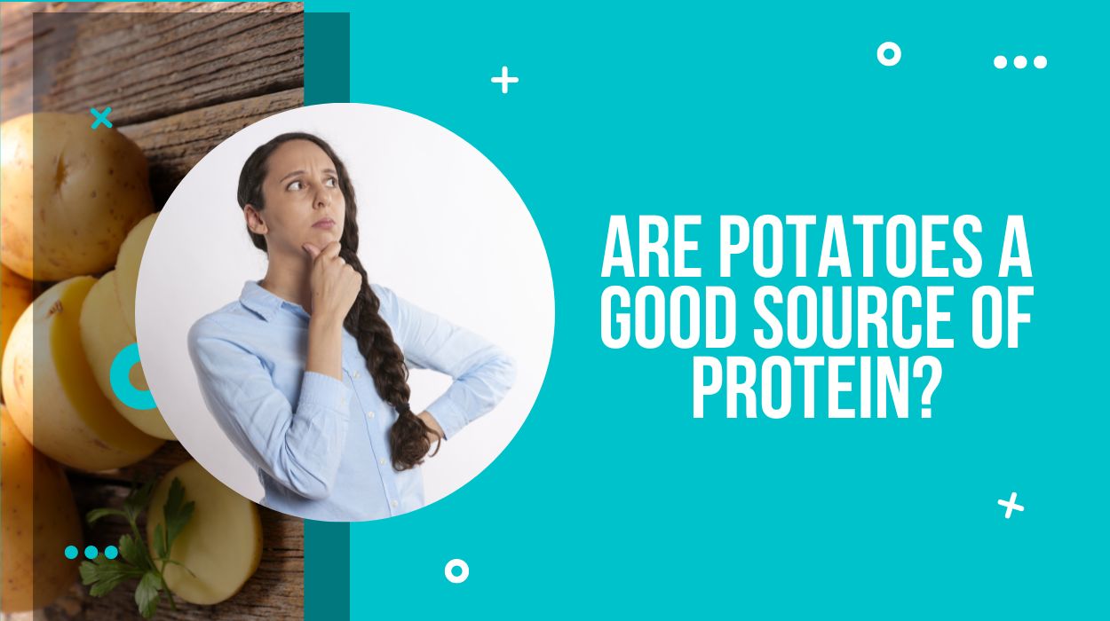 Are Potatoes A Good Source Of Protein?