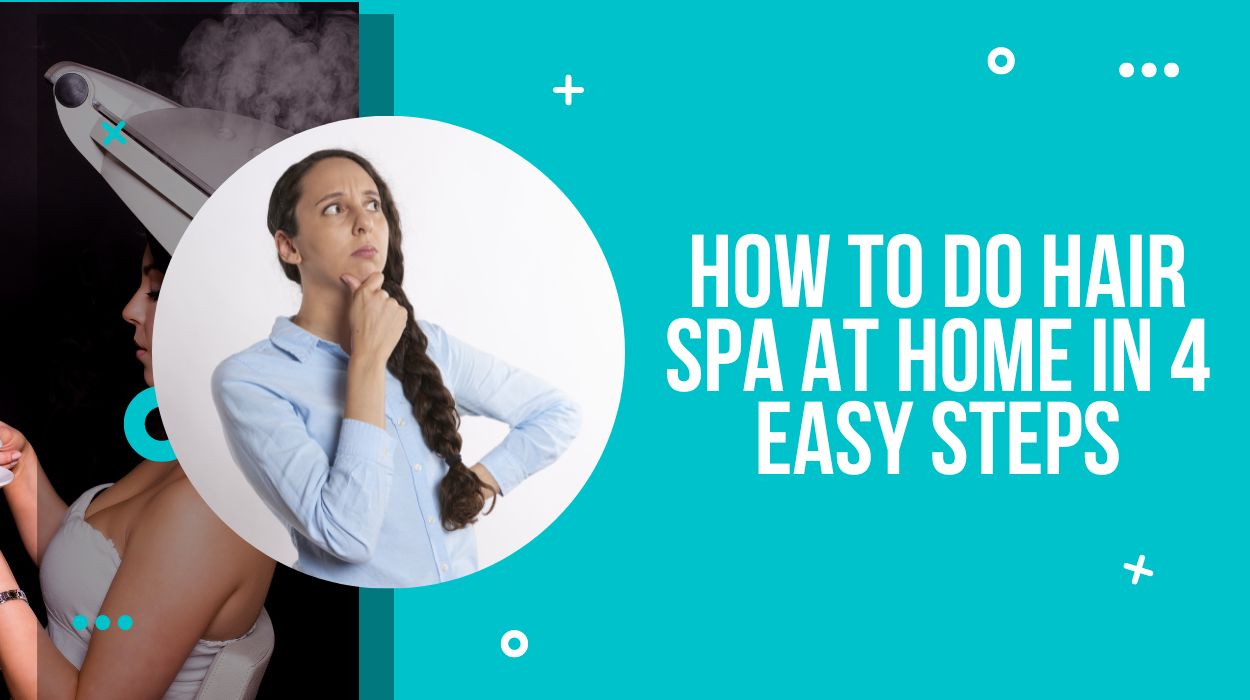 How To Do Hair Spa At Home In 4 Easy Steps