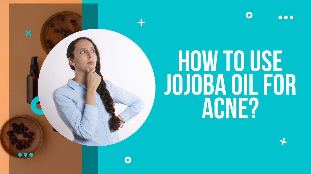 How To Use Jojoba Oil For Acne?