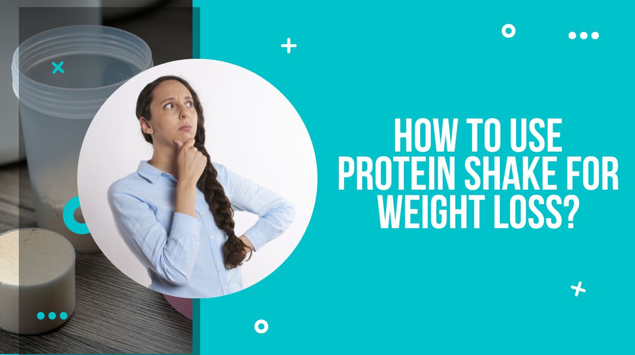 How To Use Protein Shake For Weight Loss?