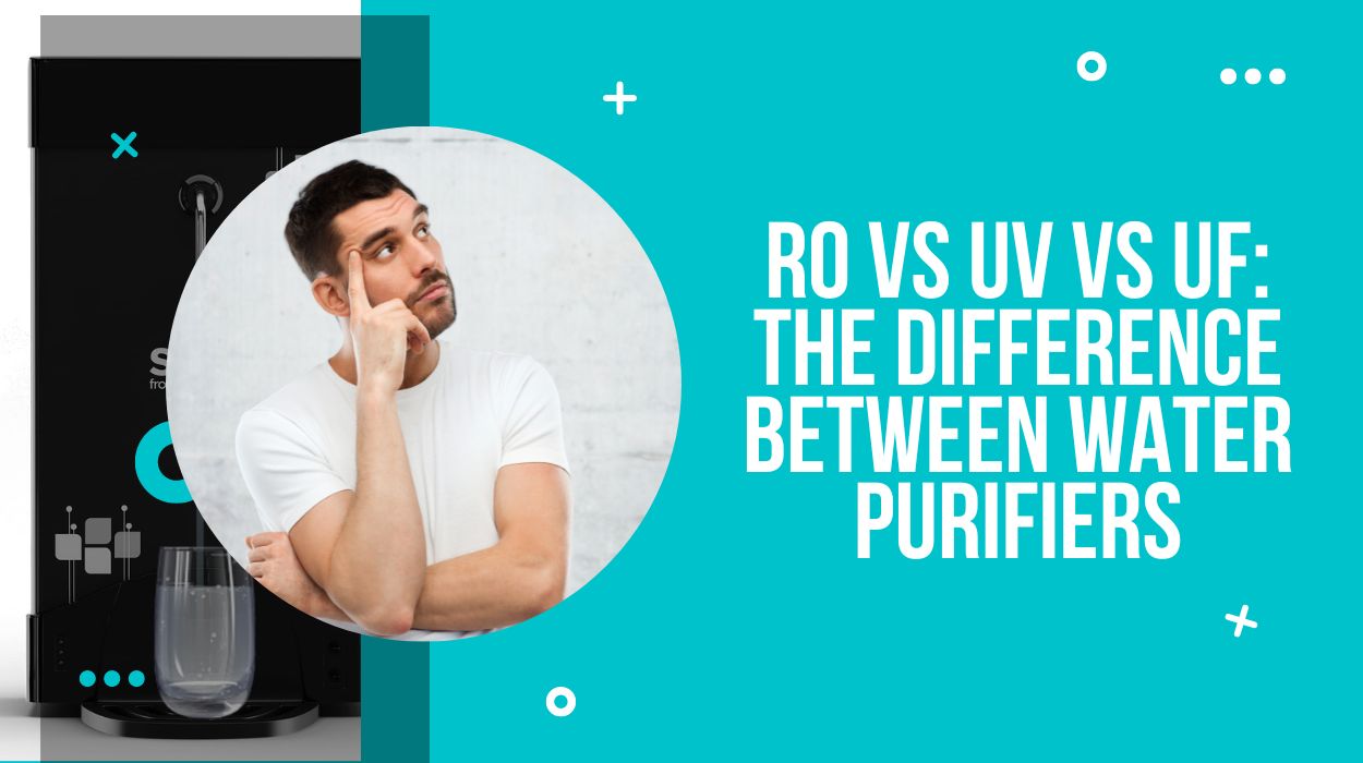 RO vs UV vs UF: The Difference Between Water Purifiers