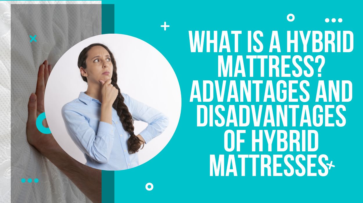 What Is A Hybrid Mattress? Advantages And Disadvantages Of Hybrid Mattresses 