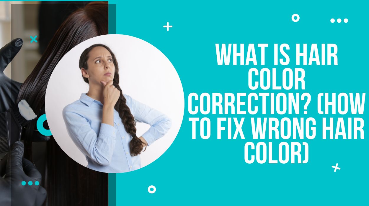 What Is Hair Color Correction? (How To Fix Wrong Hair Color)