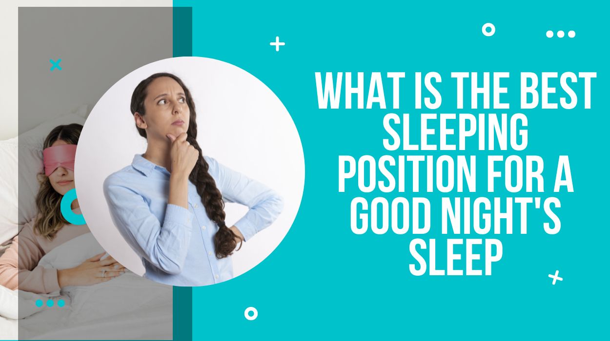 What Is The Best Sleeping Position For A Good Night's Sleep