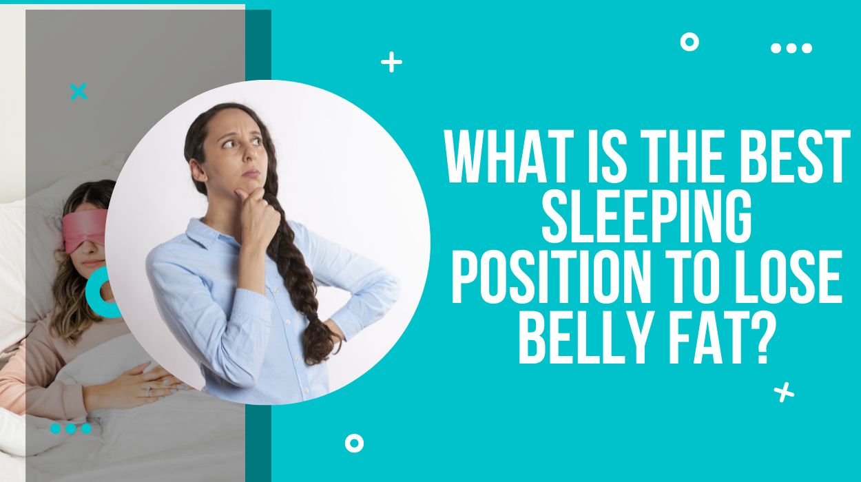 What Is The Best Sleeping Position To Lose Belly Fat?