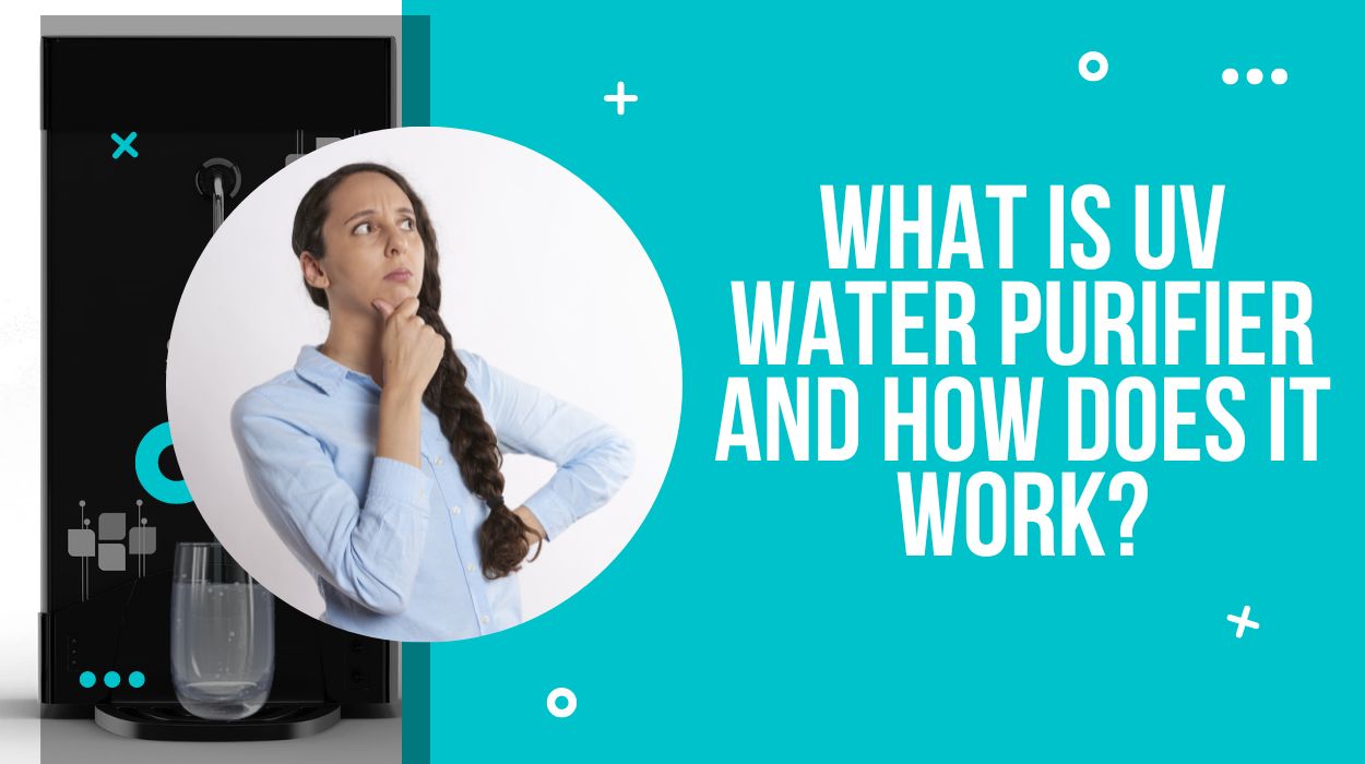 What Is UV Water Purifier And How Does It Work?