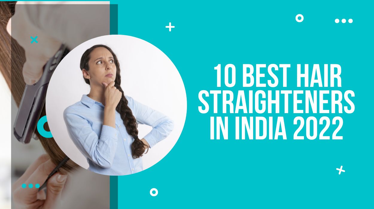 10 Best Hair Straighteners In India 2022