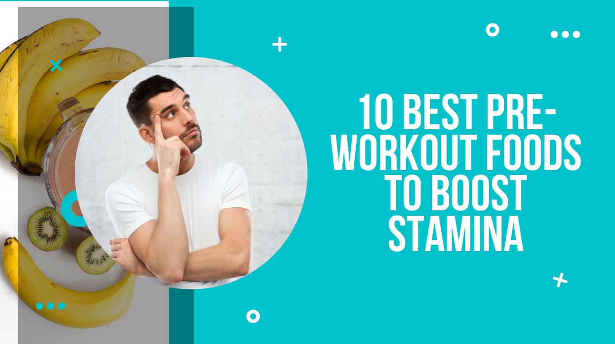 10 Best Pre-Workout Foods to Boost Stamina