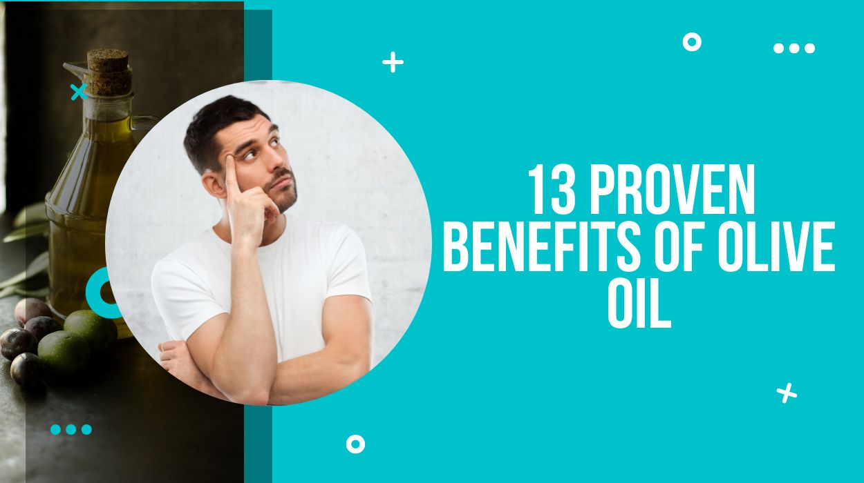 13 Proven Benefits of Olive Oil