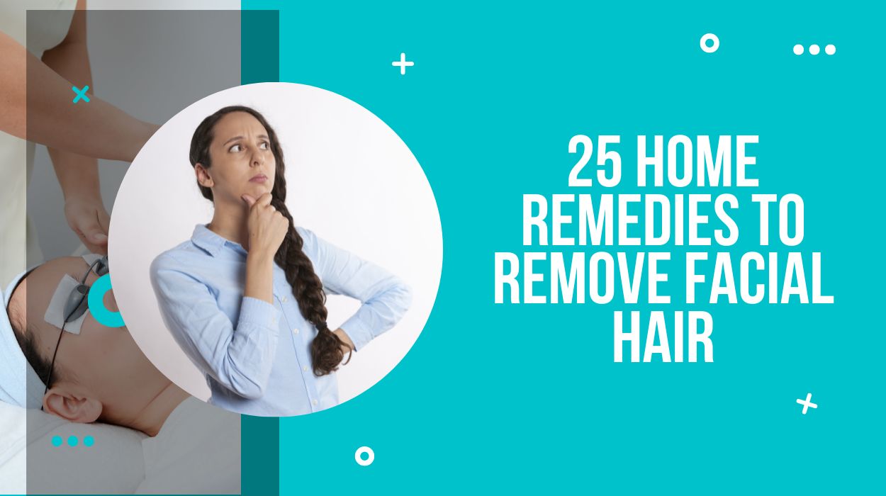 25 Home Remedies To Remove Facial Hair - Drug Research