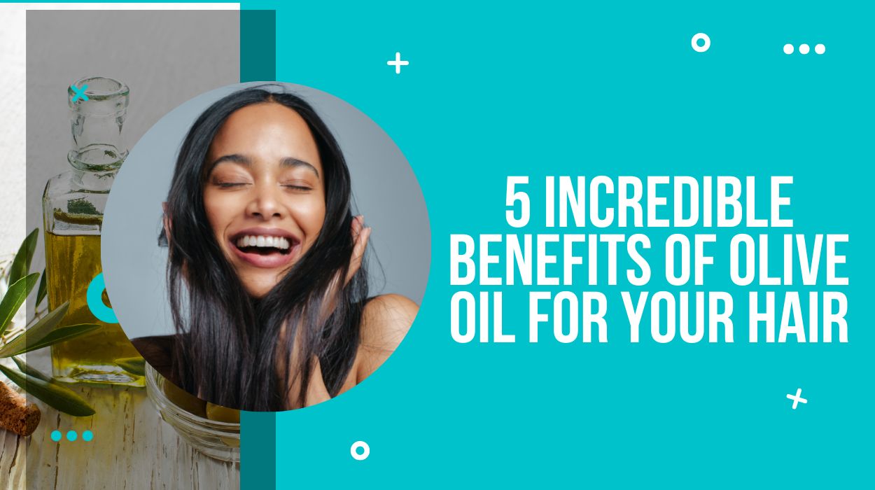 5 Incredible Benefits Of Olive Oil For Your Hair