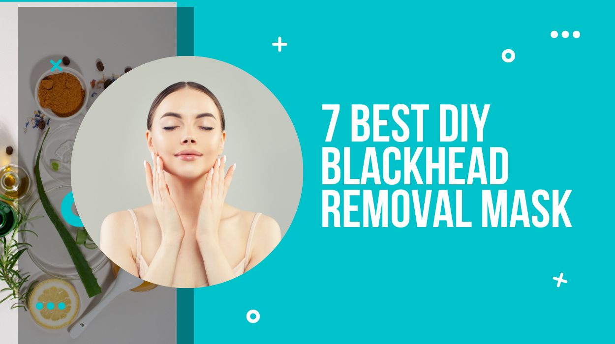 7 Best DIY Blackhead Removal Mask