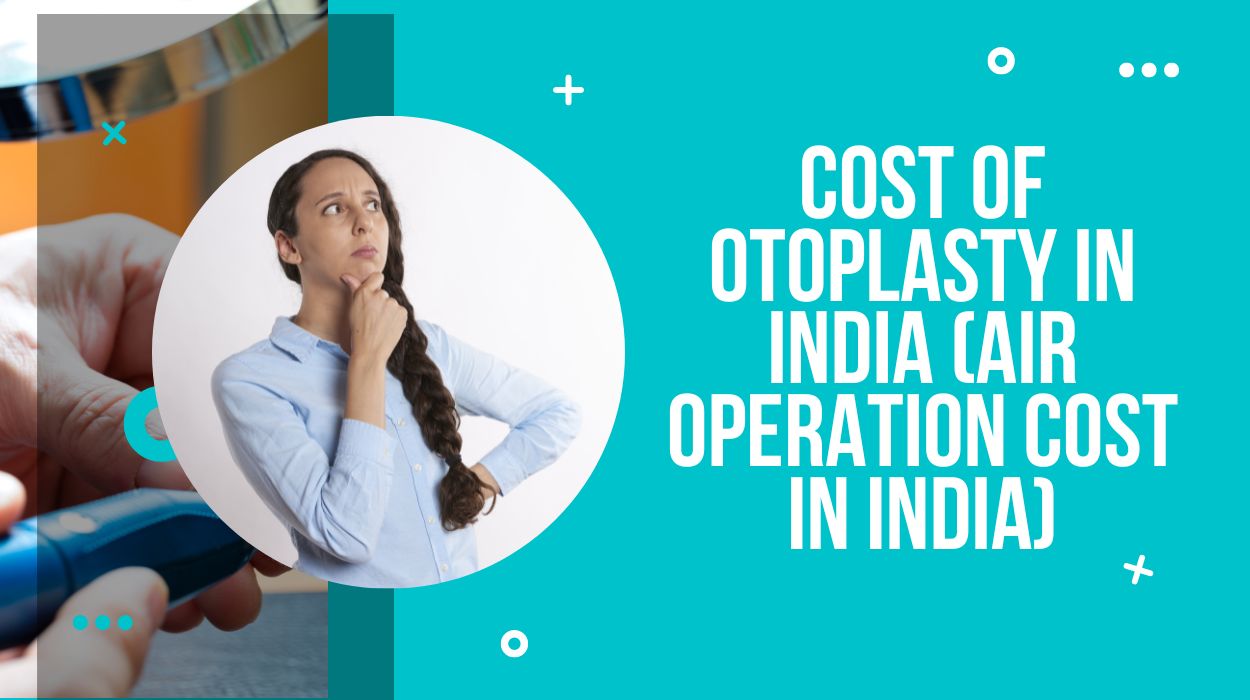 Cost Of Otoplasty In India (Air Operation Cost In India)