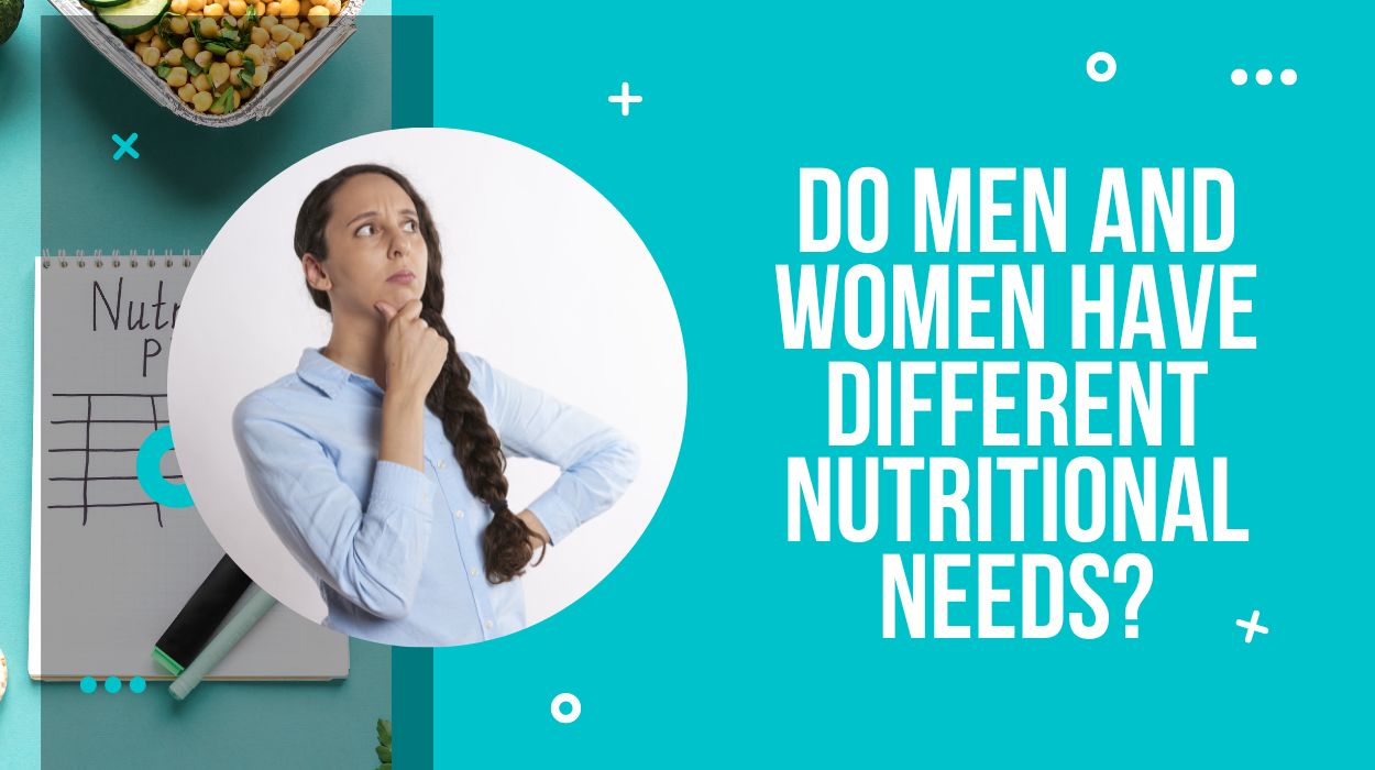 Do Men and Women have Different Nutritional Needs?