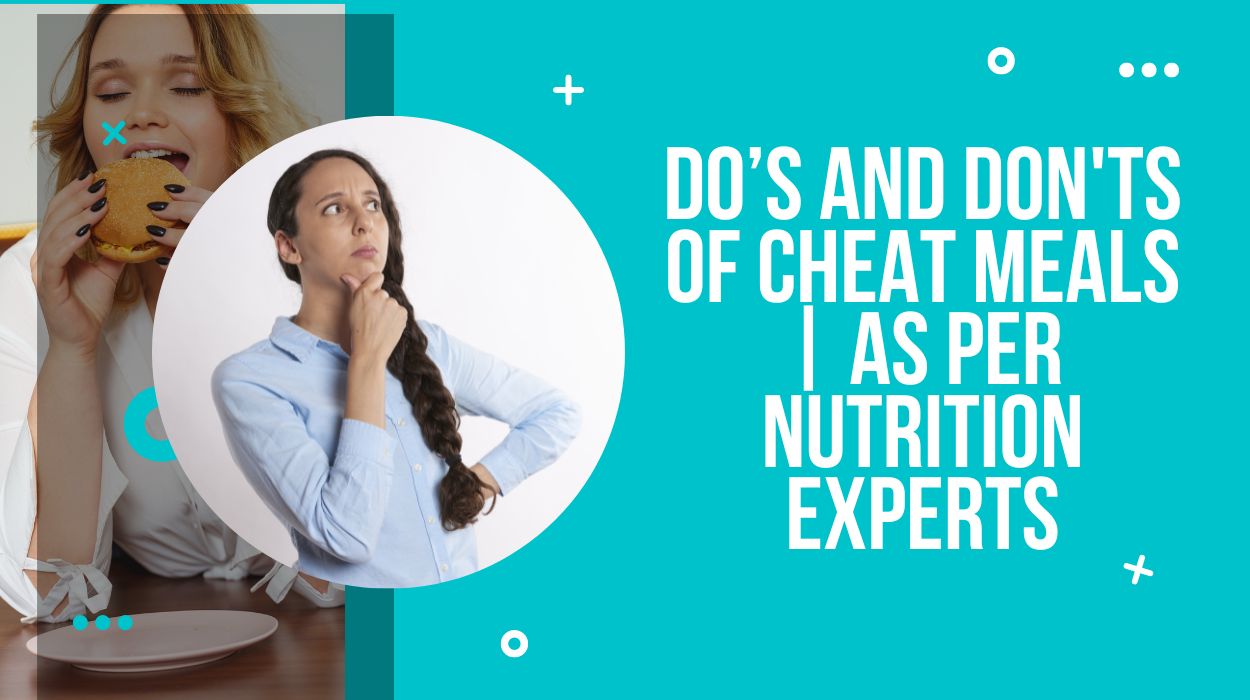 Do’s and Don'ts of Cheat Meals | As per Nutrition Experts