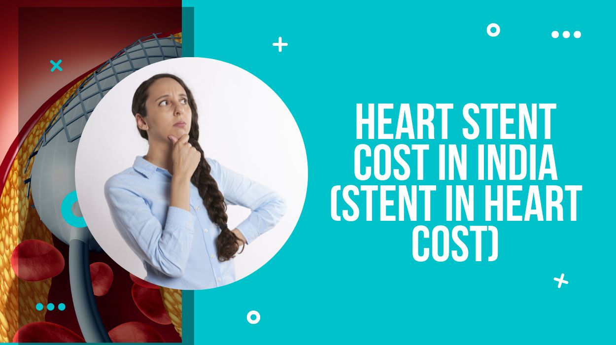Heart Stent Cost In India (Stent In Heart Cost)