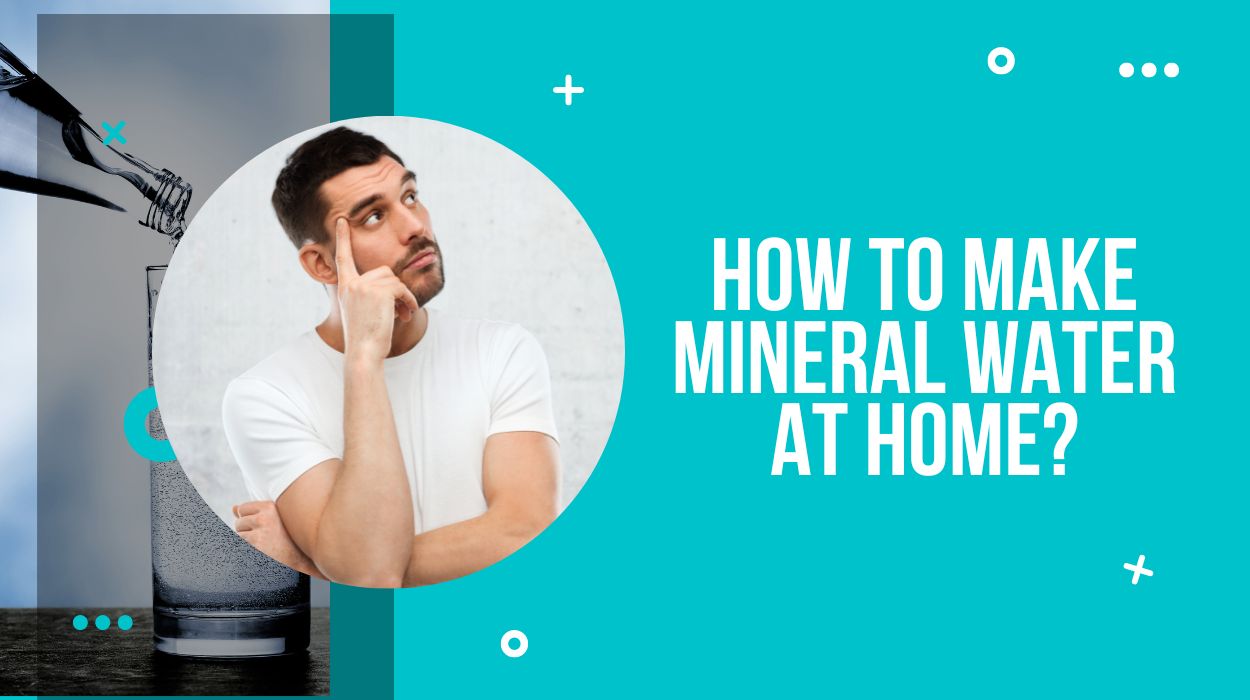 How To Make Mineral Water At Home?