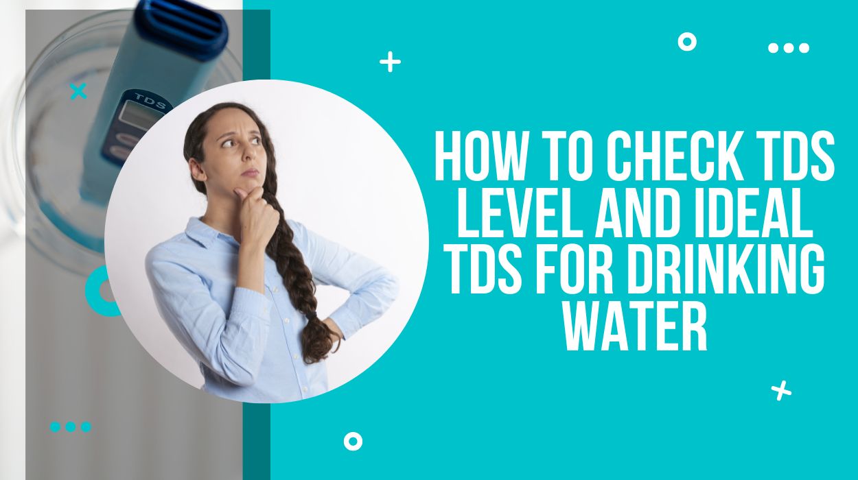 How to Check TDS level and Ideal TDS for Drinking water