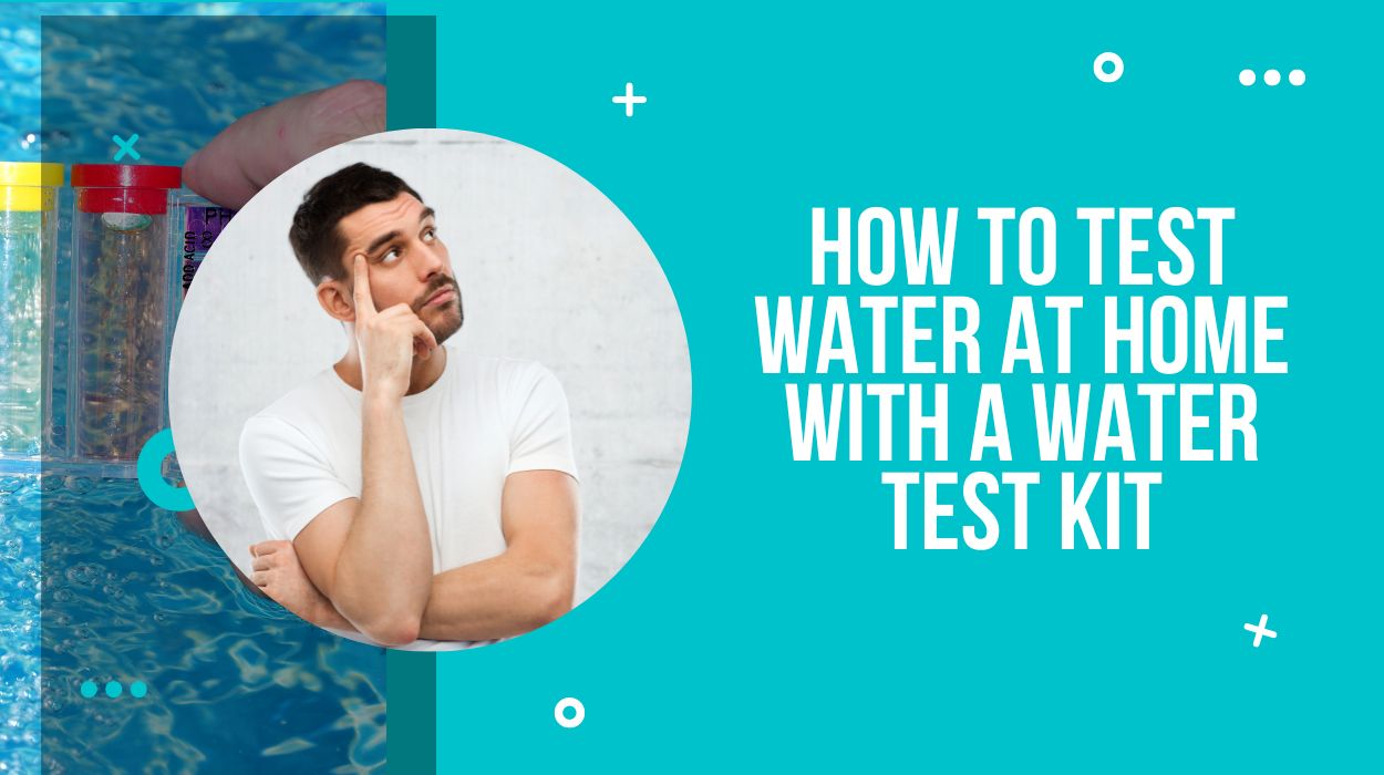 How to Test Water at Home with a Water Test Kit