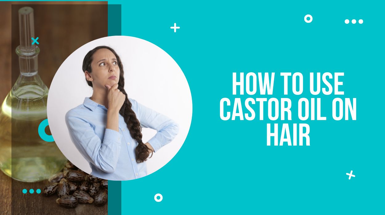 How to Use Castor Oil on hair