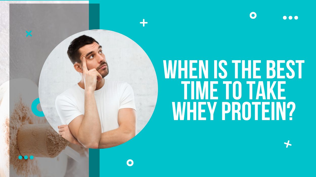 When Is The Best Time To Take Whey Protein?